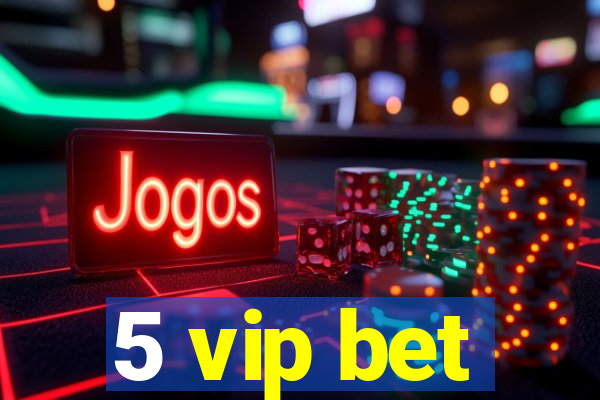 5 vip bet